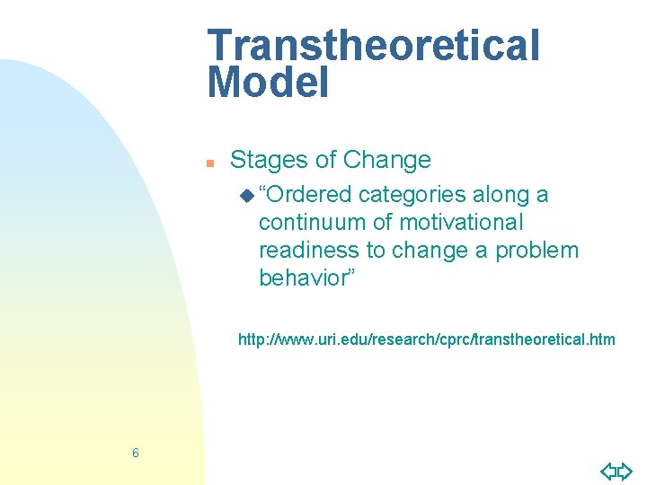 Transtheoretical Model n Stages of Change u “Ordered categories along a continuum of motivational