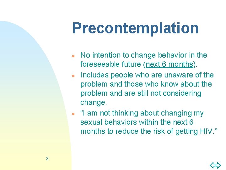 Precontemplation n 8 No intention to change behavior in the foreseeable future (next 6