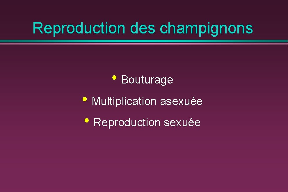 Reproduction des champignons • Bouturage • Multiplication asexuée • Reproduction sexuée 