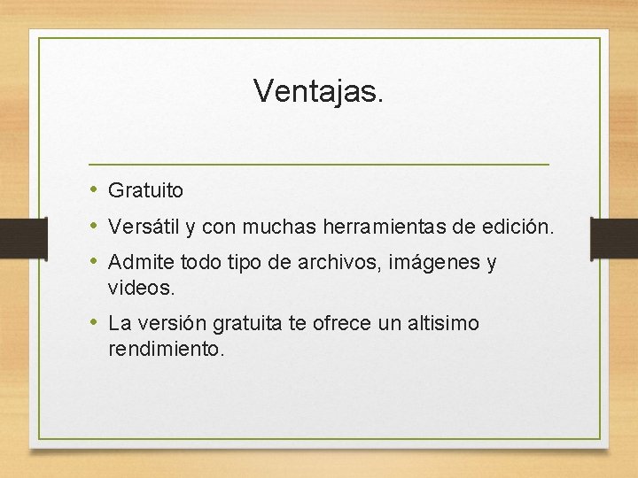 Ventajas. • Gratuito • Versátil y con muchas herramientas de edición. • Admite todo