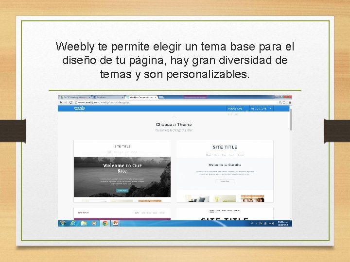 Weebly te permite elegir un tema base para el diseño de tu página, hay