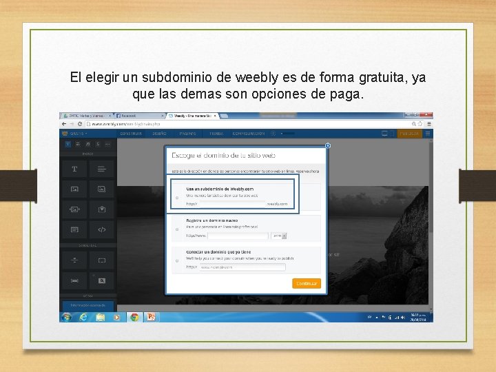 El elegir un subdominio de weebly es de forma gratuita, ya que las demas