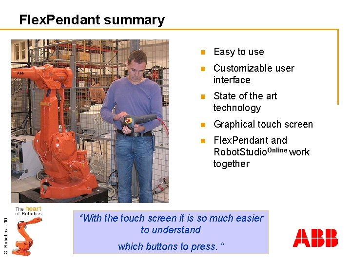 © Robotics - 10 Flex. Pendant summary n Easy to use n Customizable user