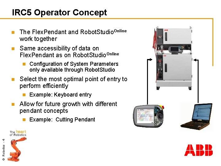 IRC 5 Operator Concept n The Flex. Pendant and Robot. Studio. Online work together IRC 5 Operator Concept n The Flex. Pendant and Robot. Studio. Online work together