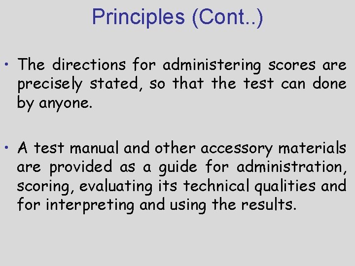 Principles (Cont. . ) • The directions for administering scores are precisely stated, so