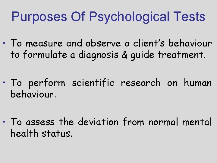 Purposes Of Psychological Tests • To measure and observe a client’s behaviour to formulate