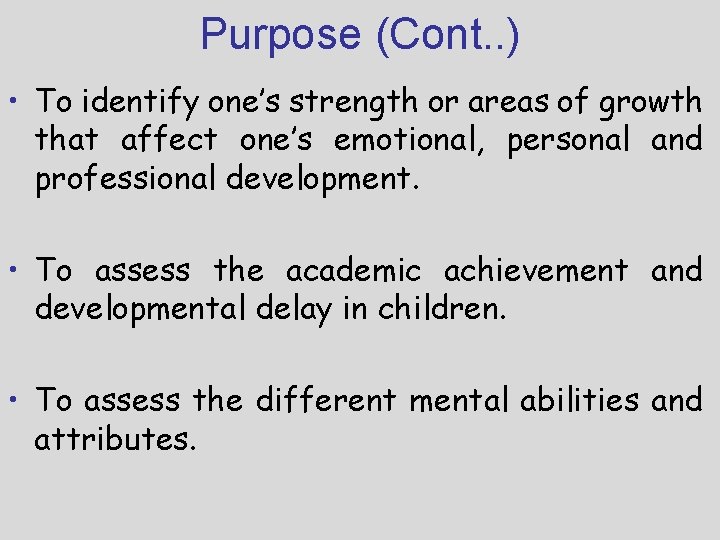 Purpose (Cont. . ) • To identify one’s strength or areas of growth that