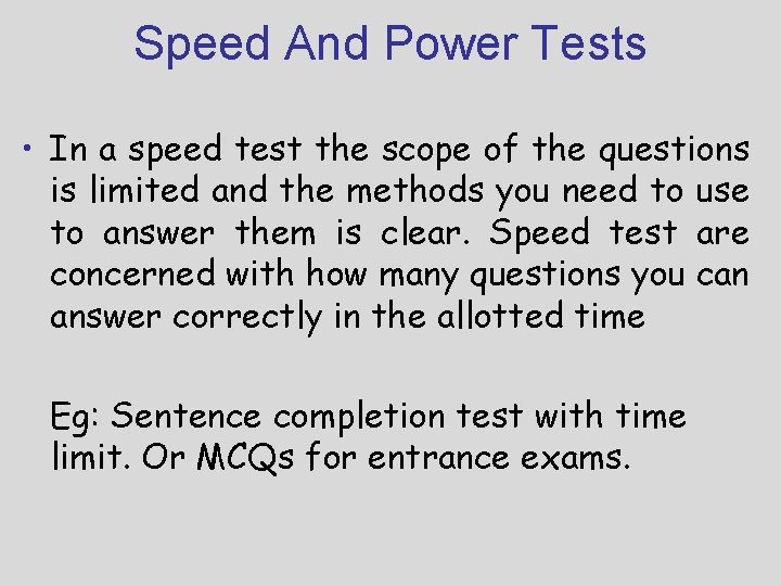 Speed And Power Tests • In a speed test the scope of the questions