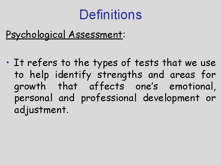 Definitions Psychological Assessment: • It refers to the types of tests that we use