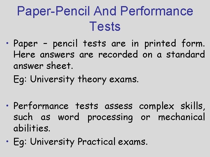 Paper-Pencil And Performance Tests • Paper – pencil tests are in printed form. Here