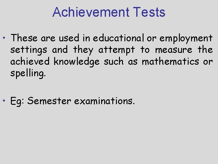 Achievement Tests • These are used in educational or employment settings and they attempt