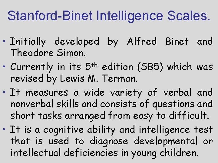 Stanford-Binet Intelligence Scales. • Initially developed by Alfred Binet and Theodore Simon. • Currently