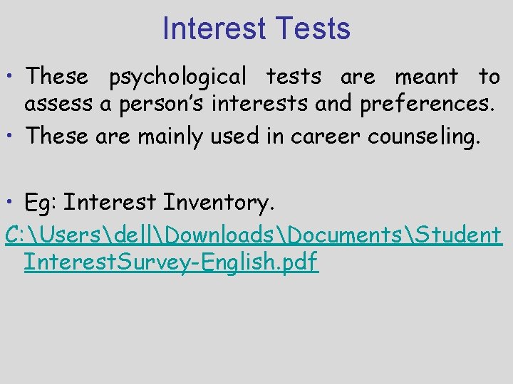 Interest Tests • These psychological tests are meant to assess a person’s interests and