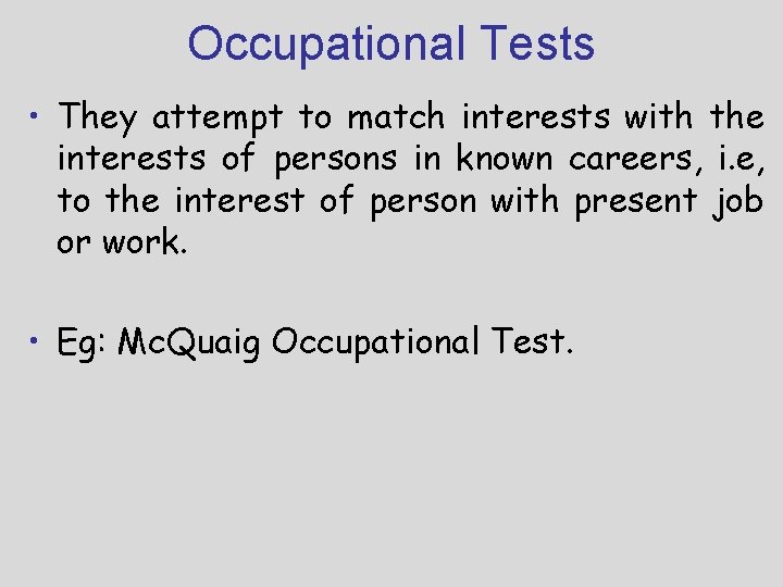 Occupational Tests • They attempt to match interests with the interests of persons in