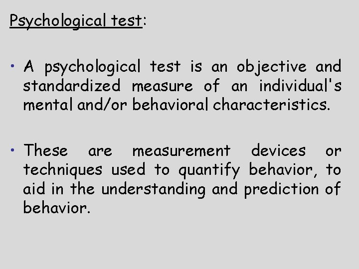 Psychological test: • A psychological test is an objective and standardized measure of an