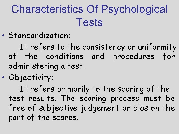 Characteristics Of Psychological Tests • Standardization: It refers to the consistency or uniformity of