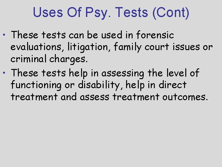 Uses Of Psy. Tests (Cont) • These tests can be used in forensic evaluations,