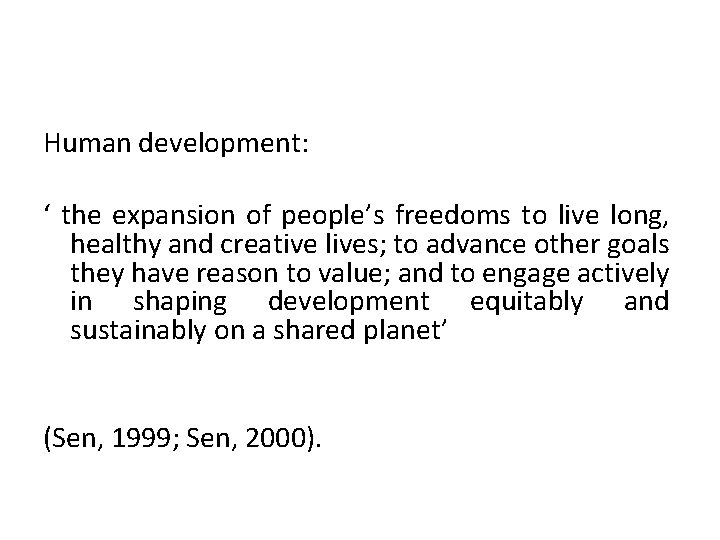 Human development: ‘ the expansion of people’s freedoms to live long, healthy and creative