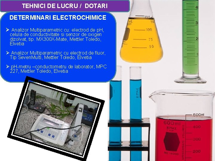 TEHNICI DE LUCRU / DOTARI DETERMINARI ELECTROCHIMICE Ø Analizor Multiparametric cu: electrod de p.