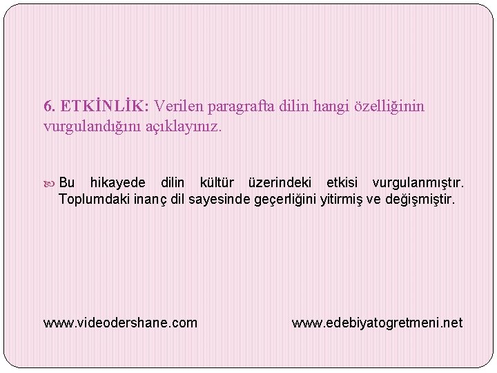 6. ETKİNLİK: Verilen paragrafta dilin hangi özelliğinin vurgulandığını açıklayınız. Bu hikayede dilin kültür üzerindeki