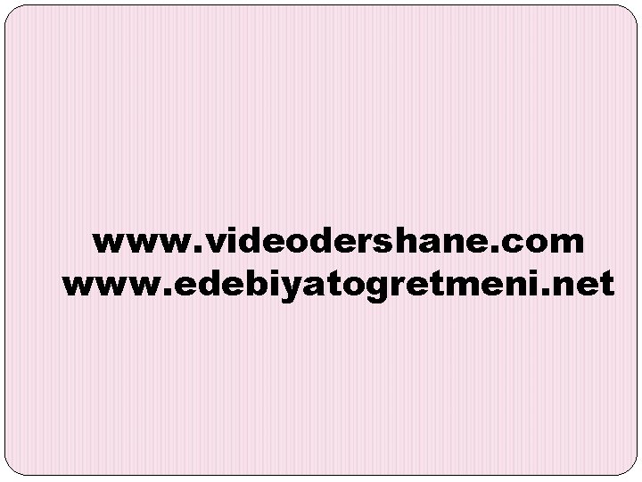 www. videodershane. com www. edebiyatogretmeni. net 