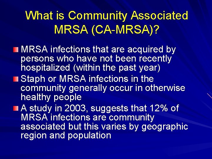 What is Community Associated MRSA (CA-MRSA)? MRSA infections that are acquired by persons who