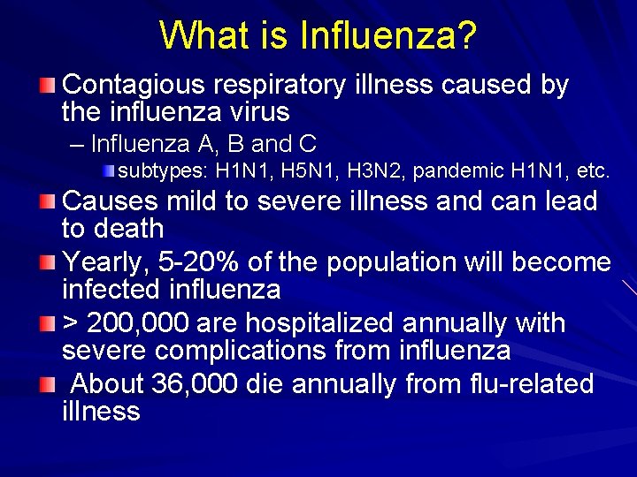 What is Influenza? Contagious respiratory illness caused by the influenza virus – Influenza A,
