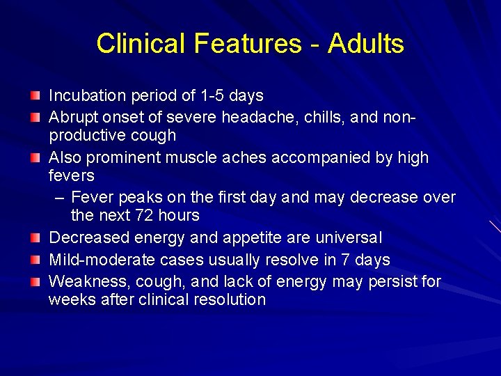 Clinical Features - Adults Incubation period of 1 -5 days Abrupt onset of severe