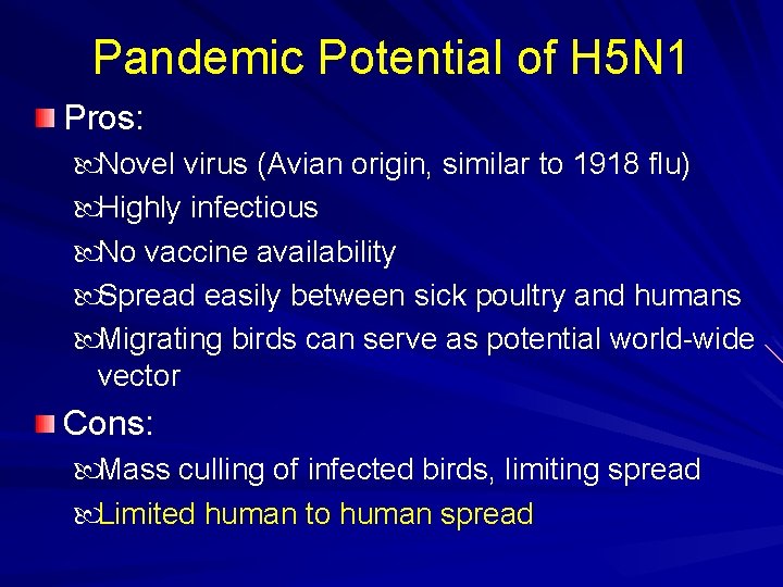 Pandemic Potential of H 5 N 1 Pros: Novel virus (Avian origin, similar to