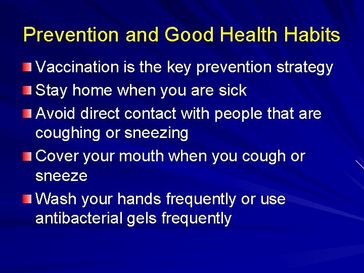 Prevention and Good Health Habits Vaccination is the key prevention strategy Stay home when