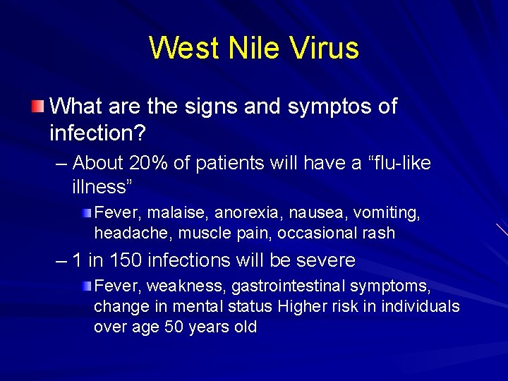 West Nile Virus What are the signs and symptos of infection? – About 20%