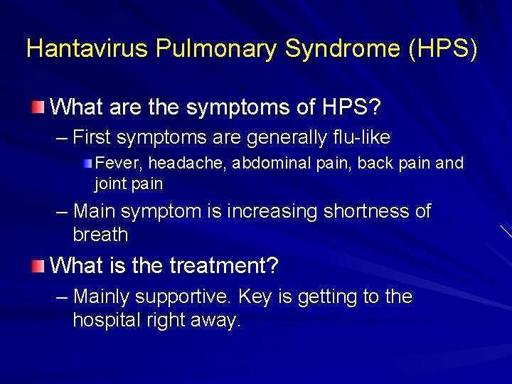 Hantavirus Pulmonary Syndrome (HPS) What are the symptoms of HPS? – First symptoms are