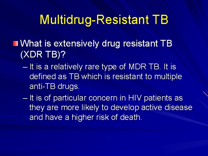Multidrug-Resistant TB What is extensively drug resistant TB (XDR TB)? – It is a