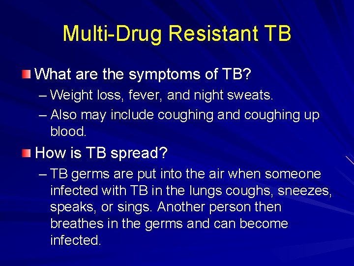 Multi-Drug Resistant TB What are the symptoms of TB? – Weight loss, fever, and
