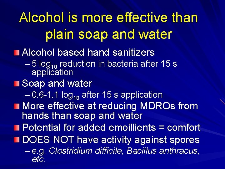 Alcohol is more effective than plain soap and water Alcohol based hand sanitizers –