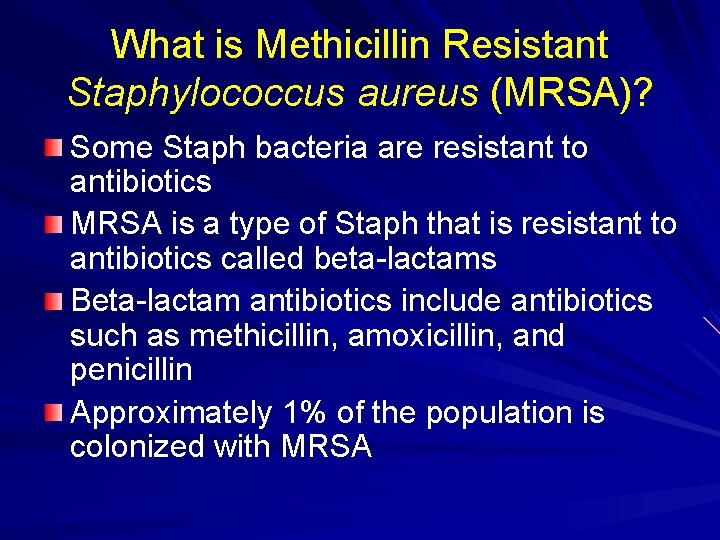 What is Methicillin Resistant Staphylococcus aureus (MRSA)? Some Staph bacteria are resistant to antibiotics
