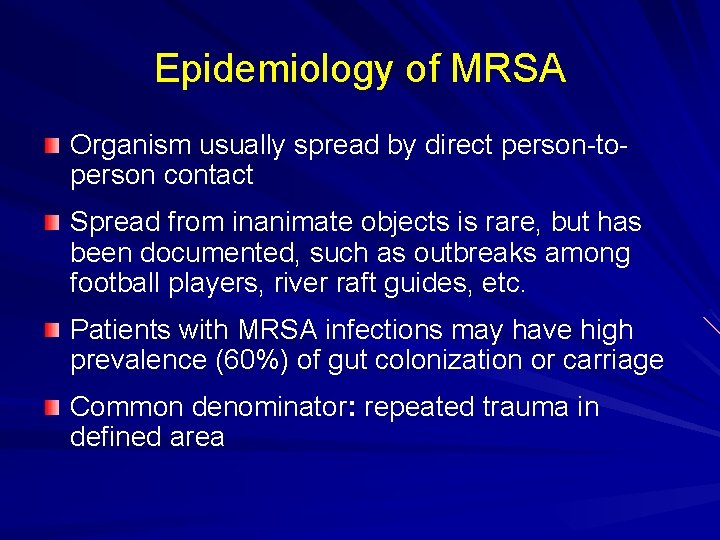 Epidemiology of MRSA Organism usually spread by direct person-toperson contact Spread from inanimate objects