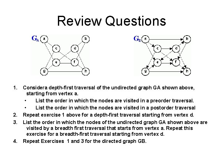 Review Questions 1. 2. 3. 4. Considera depth-first traversal of the undirected graph GA