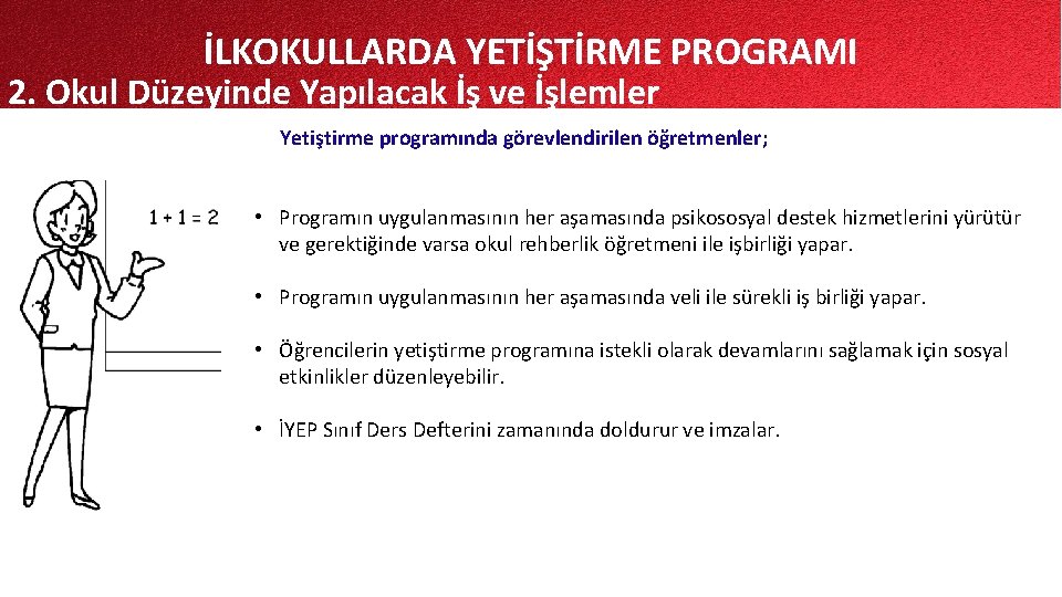 İLKOKULLARDA YETİŞTİRME PROGRAMI 2. Okul Düzeyinde Yapılacak İş ve İşlemler Yetiştirme programında görevlendirilen öğretmenler;