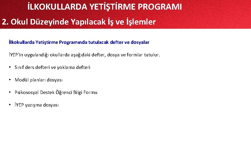 İLKOKULLARDA YETİŞTİRME PROGRAMI 2. Okul Düzeyinde Yapılacak İş ve İşlemler İlkokullarda Yetiştirme Programında tutulacak