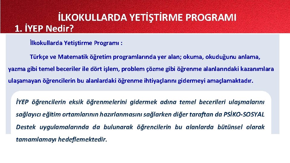 İLKOKULLARDA YETİŞTİRME PROGRAMI 1. İYEP Nedir? İlkokullarda Yetiştirme Programı : Türkçe ve Matematik öğretim