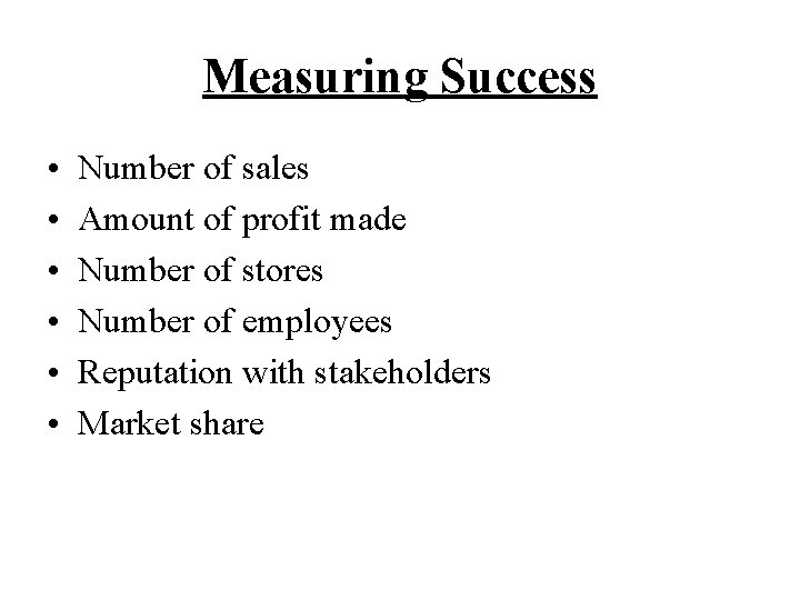 Measuring Success • • • Number of sales Amount of profit made Number of