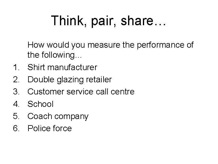 Think, pair, share… 1. 2. 3. 4. 5. 6. How would you measure the