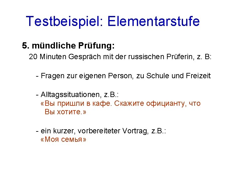 Testbeispiel: Elementarstufe 5. mündliche Prüfung: 20 Minuten Gespräch mit der russischen Prüferin, z. B: