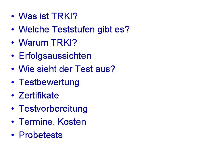  • • • Was ist TRKI? Welche Teststufen gibt es? Warum TRKI? Erfolgsaussichten