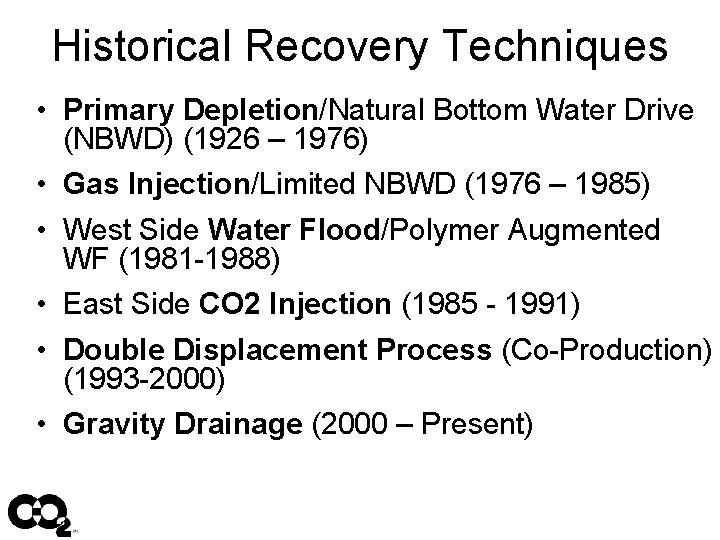 Historical Recovery Techniques • Primary Depletion/Natural Bottom Water Drive (NBWD) (1926 – 1976) •