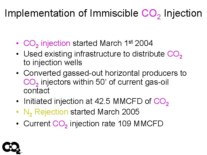 Implementation of Immiscible CO 2 Injection • CO 2 injection started March 1 st