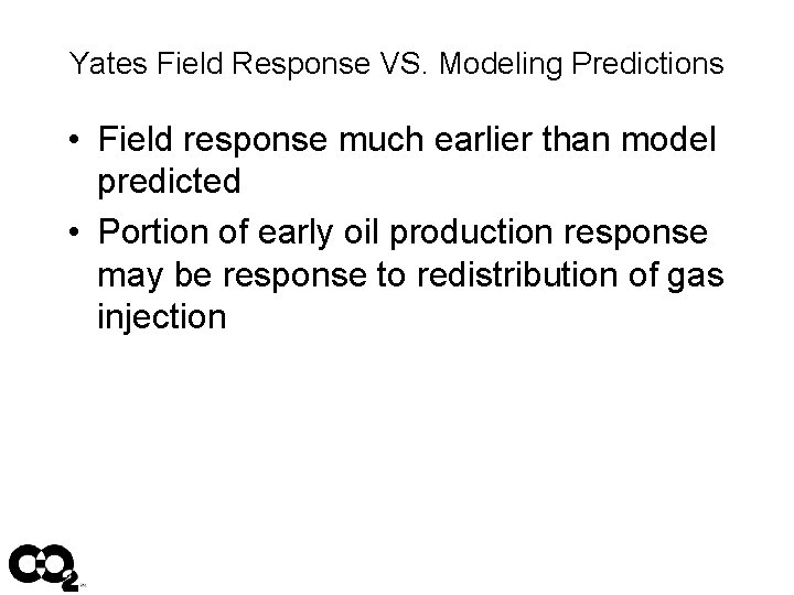 Yates Field Response VS. Modeling Predictions • Field response much earlier than model predicted