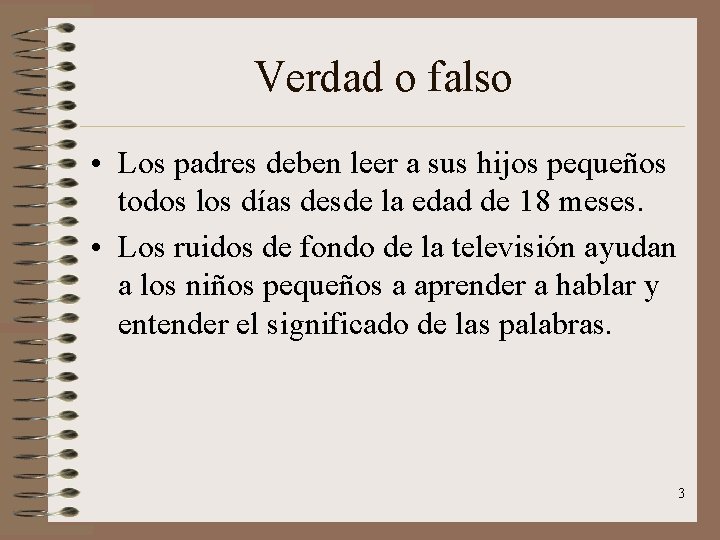 Verdad o falso • Los padres deben leer a sus hijos pequeños todos los