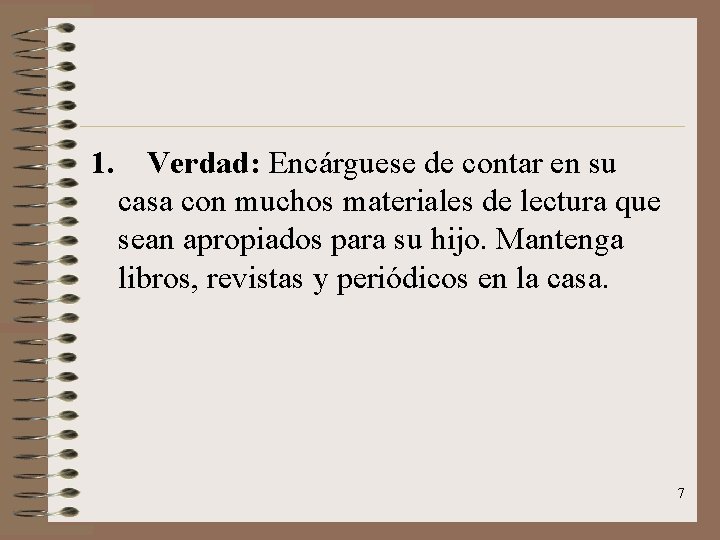 1. Verdad: Encárguese de contar en su casa con muchos materiales de lectura que